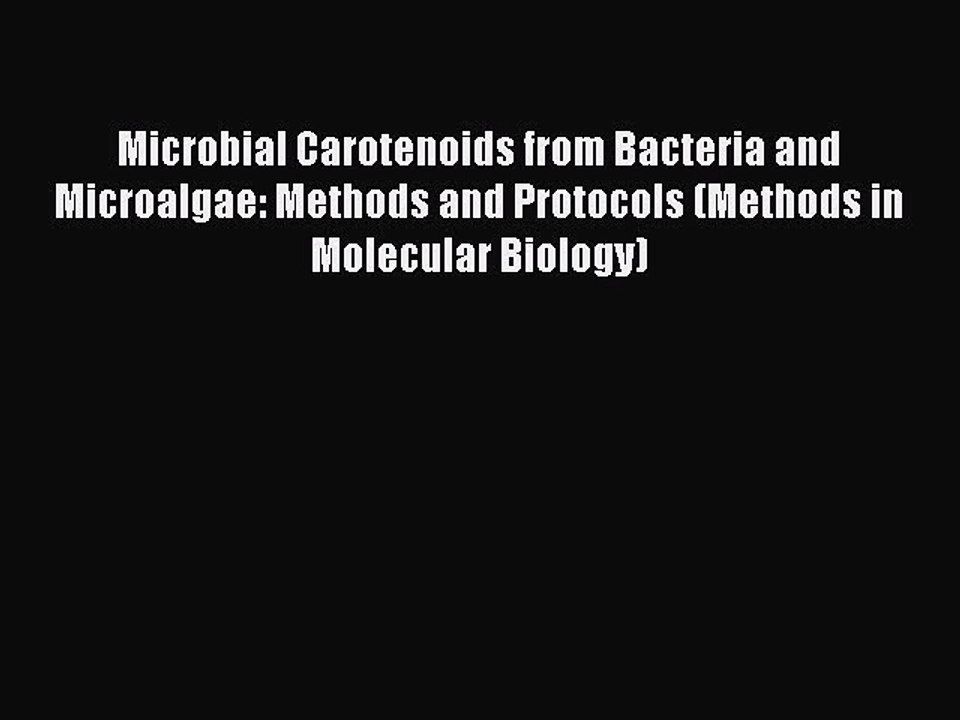 Read Microbial Carotenoids from Bacteria and Microalgae: Methods and Protocols (Methods in