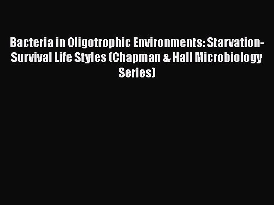 Read Bacteria in Oligotrophic Environments: Starvation-Survival Life Styles (Chapman & Hall