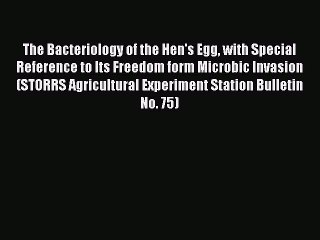 Read The Bacteriology of the Hen's Egg with Special Reference to Its Freedom form Microbic