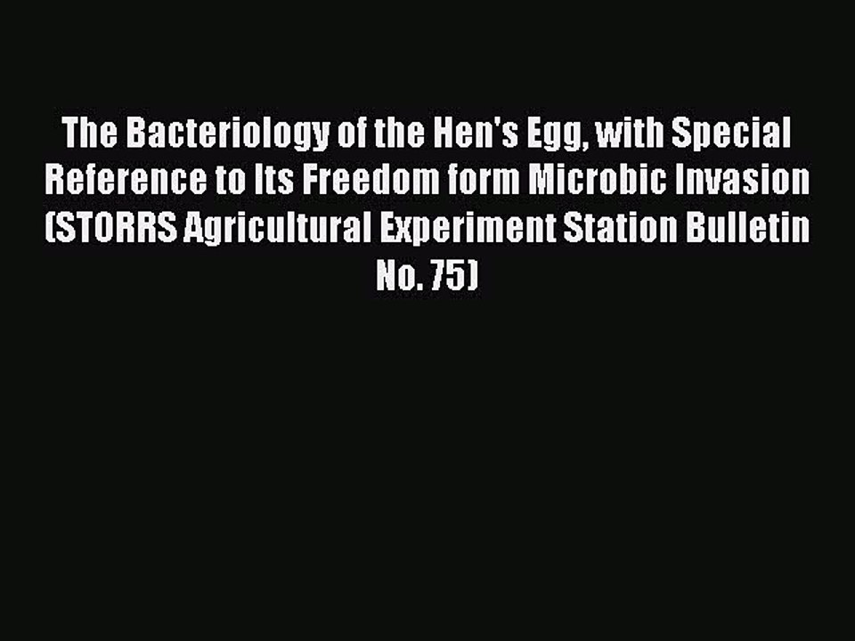 Read The Bacteriology of the Hen's Egg with Special Reference to Its Freedom form Microbic