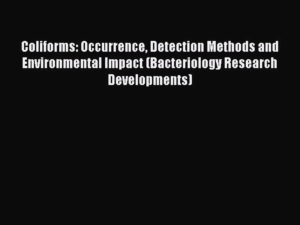 Read Coliforms: Occurrence Detection Methods and Environmental Impact (Bacteriology Research