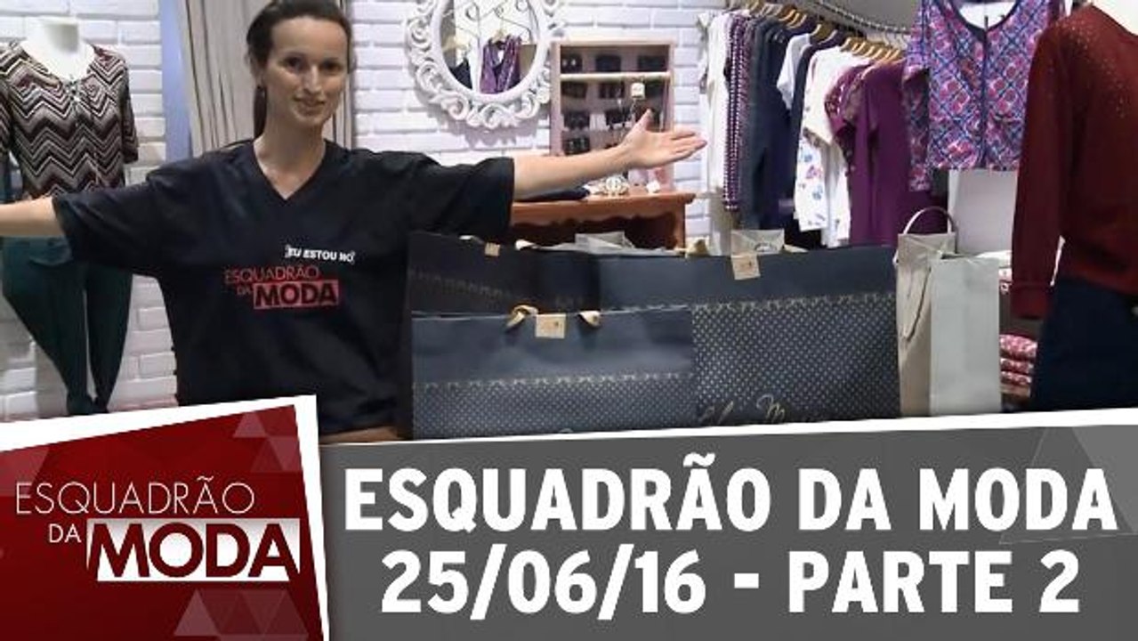 Esquadrão da Moda - 25.06.16 - Parte 2