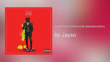 Guard Your Grill (Prod By MikeMillzOnEm) ft Copta - Jayso