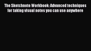 Download The Sketchnote Workbook: Advanced techniques for taking visual notes you can use anywhere