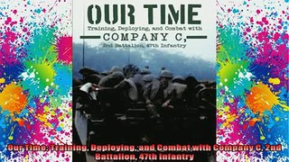 DOWNLOAD FREE Ebooks  Our Time Training Deploying and Combat with Company C 2nd Battalion 47th Infantry Full EBook