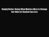 Read Simply Better: Doing What Matters Most to Change the Odds for Student Success Ebook Free