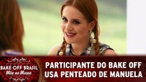 Participante do Bake Off usa penteado de Manuela