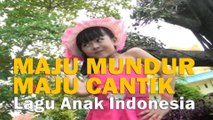 MAJU MUNDUR MAJU CANTIK Lagu Anak Indonesia