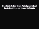 Read From Ads to Riches: How to Write Dynamite Real Estate Classifieds and Harvest the Results