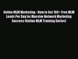 Read Online MLM Marketing - How to Get 100  Free MLM Leads Per Day for Massive Network Marketing
