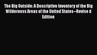 Download The Big Outside: A Descriptive Inventory of the Big Wilderness Areas of the United