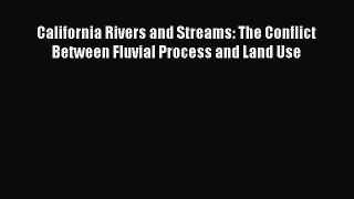 Read California Rivers and Streams: The Conflict Between Fluvial Process and Land Use Ebook