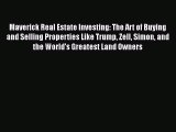 Read Maverick Real Estate Investing: The Art of Buying and Selling Properties Like Trump Zell