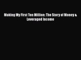 Read Making My First Ten Million: The Story of Money & Leveraged Income PDF Free