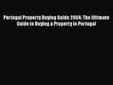 Read Portugal Property Buying Guide 2004: The Ultimate Guide to Buying a Property in Portugal