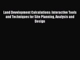 Read Land Development Calculations: Interactive Tools and Techniques for Site Planning Analysis