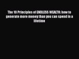 Read The 10 Principles of ENDLESS WEALTH: how to generate more money than you can spend in