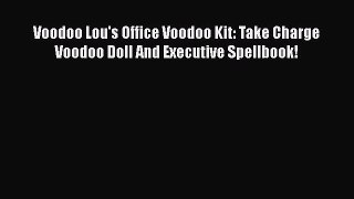 Read Voodoo Lou's Office Voodoo Kit: Take Charge Voodoo Doll And Executive Spellbook! Ebook
