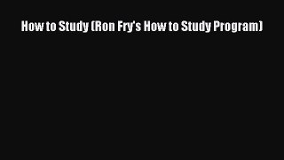 Read How to Study (Ron Fry's How to Study Program) Ebook Free