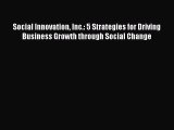 Read Social Innovation Inc.: 5 Strategies for Driving Business Growth through Social Change