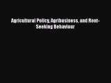 Download Agricultural Policy Agribusiness and Rent-Seeking Behaviour PDF Online