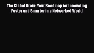 Read The Global Brain: Your Roadmap for Innovating Faster and Smarter in a Networked World
