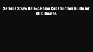 Read Serious Straw Bale: A Home Construction Guide for All Climates Ebook Free