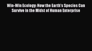 Read Win-Win Ecology: How the Earth's Species Can Survive in the Midst of Human Enterprise