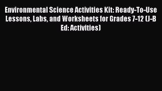 Read Environmental Science Activities Kit: Ready-To-Use Lessons Labs and Worksheets for Grades