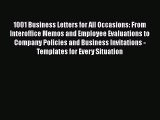 Read 1001 Business Letters for All Occasions: From Interoffice Memos and Employee Evaluations