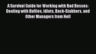 Download A Survival Guide for Working with Bad Bosses: Dealing with Bullies Idiots Back-Stabbers
