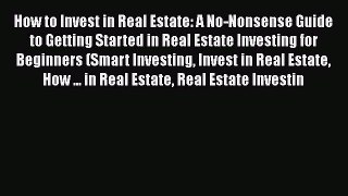 Read How to Invest in Real Estate: A No-Nonsense Guide to Getting Started in Real Estate Investing