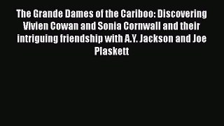 Download The Grande Dames of the Cariboo: Discovering Vivien Cowan and Sonia Cornwall and their