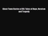 Download Ghost Town Stories of BC: Tales of Hope Heroism and Tragedy Ebook Online