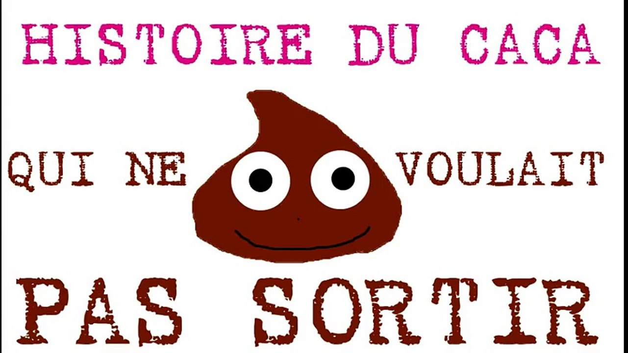 Histoire du caca qui ne voulait pas sortir.