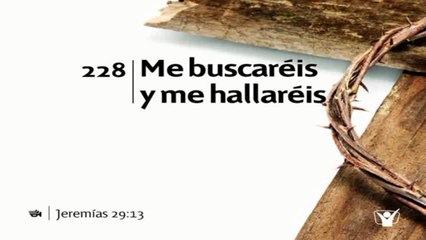 ALABANZA 228. Me Buscaréis Y  Me Hallaréis (Jeremías 29 13)