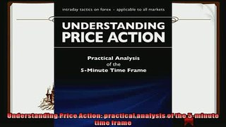there is  Understanding Price Action practical analysis of the 5minute time frame