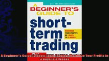 there is  A Beginners Guide to Short Term Trading Maximize Your Profits in 3 Days to 3 Weeks
