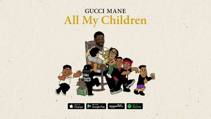 Gucci Mane - All My Children [Official Audio]