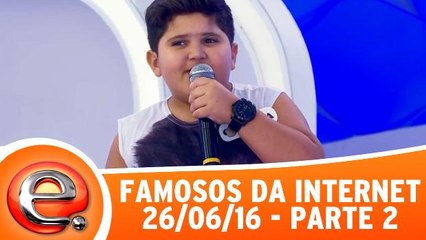 Famosos da Internet - 26.06.16 - Parte 2
