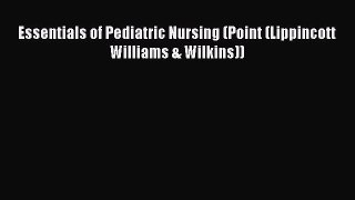 Read Essentials of Pediatric Nursing (Point (Lippincott Williams & Wilkins)) Ebook Free
