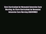 Read Core Curriculum for Neonatal Intensive Care Nursing 4e (Core Curriculum for Neonatal Intensive