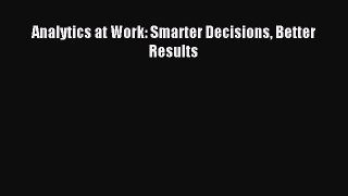 Read Analytics at Work: Smarter Decisions Better Results Ebook Free