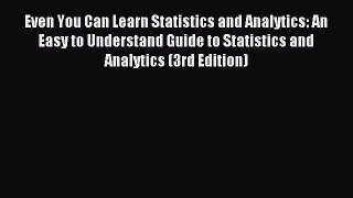 Download Even You Can Learn Statistics and Analytics: An Easy to Understand Guide to Statistics