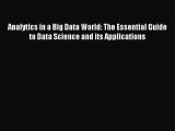 Read Analytics in a Big Data World: The Essential Guide to Data Science and its Applications