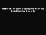Read Hard Goals : The Secret to Getting from Where You Are to Where You Want to Be Ebook Free