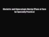 Read Obstetric and Gynecologic Nursig (Plans of Care for Specialty Practice) PDF Online