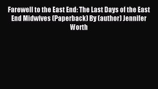 Read Farewell to the East End: The Last Days of the East End Midwives (Paperback) By (author)