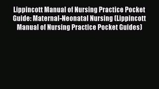 Read Lippincott Manual of Nursing Practice Pocket Guide: Maternal-Neonatal Nursing (Lippincott