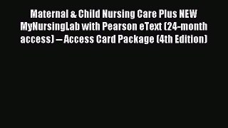 Read Maternal & Child Nursing Care Plus NEW MyNursingLab with Pearson eText (24-month access)